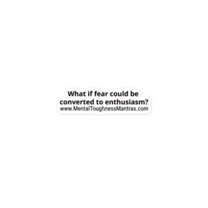 What if fear could be converted to enthusiasm? - Bubble-free Stickers