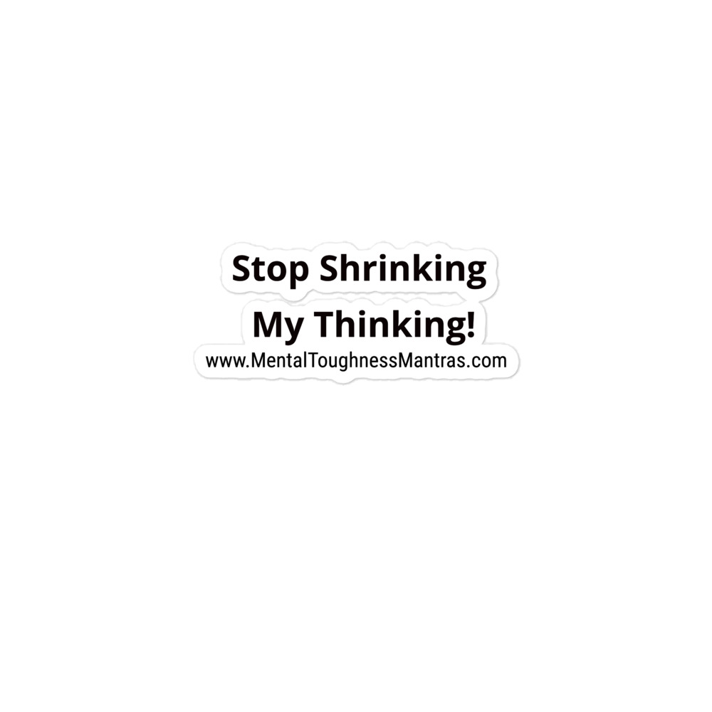 Stop Shrinking My Thinking! - Bubble-free Stickers