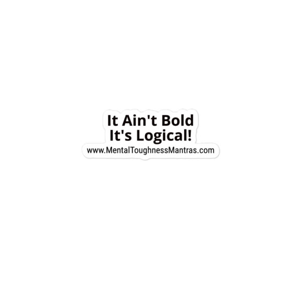 It Ain't Bold It's Logical! - Bubble-free Stickers