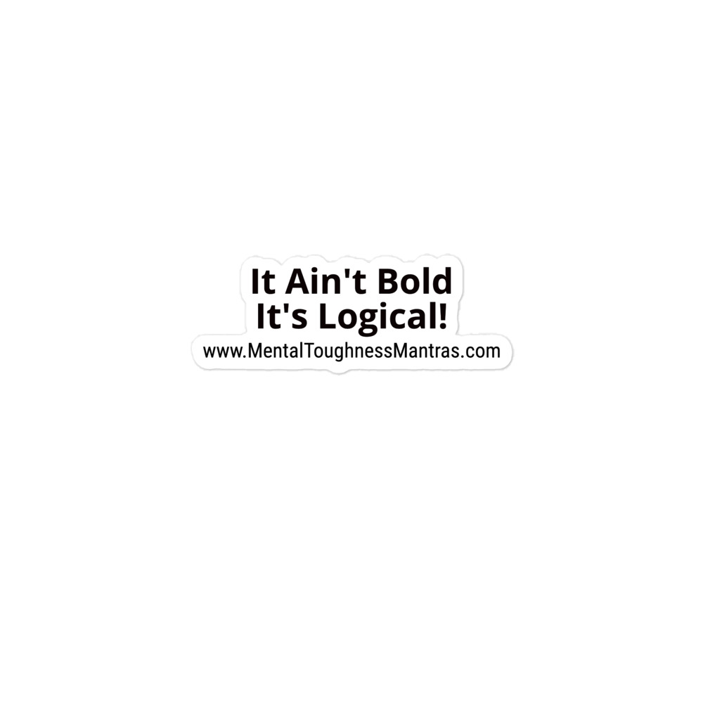 It Ain't Bold It's Logical! - Bubble-free Stickers
