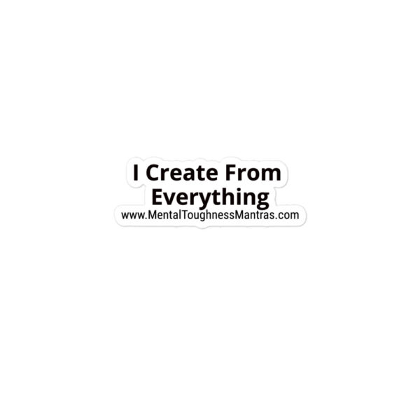 I Create From Everything - Bubble-free Stickers