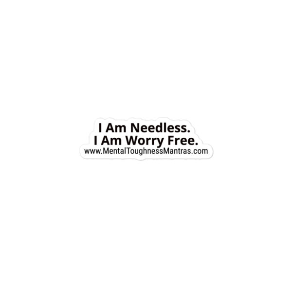 I Am Needless. I Am Worry Free. - Bubble-free Stickers