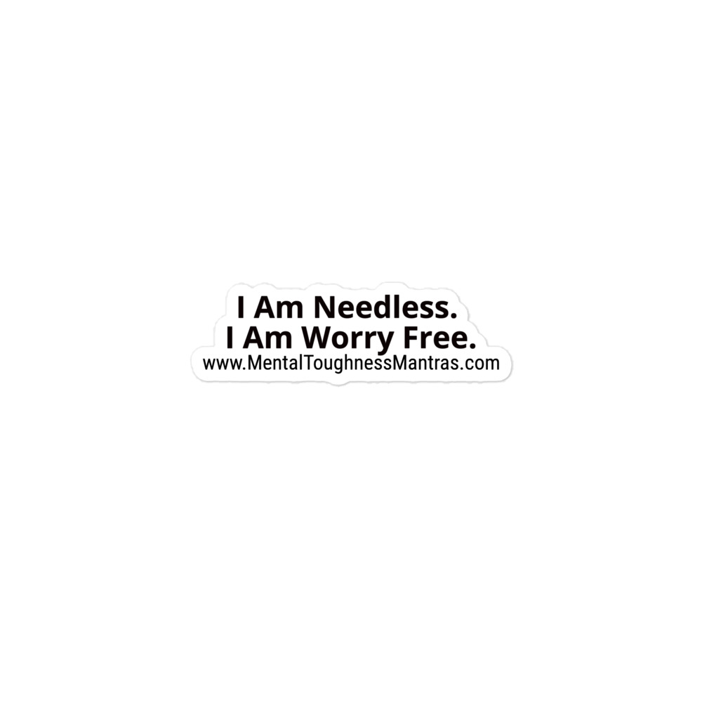 I Am Needless. I Am Worry Free. - Bubble-free Stickers