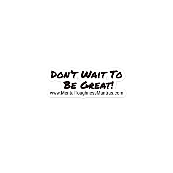Don't Wait To Be Great! - Bubble-free Stickers
