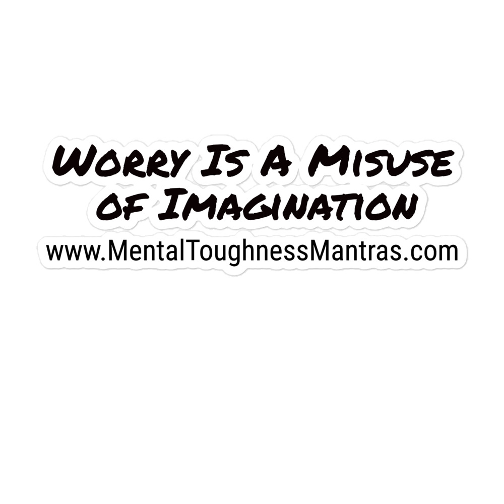 Worry Is A Misuse of Imagination - Bubble-free Stickers - Image 3