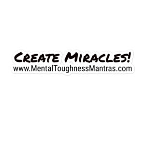 Create Miracles! - Bubble-free Stickers - Mental Toughness Mantras