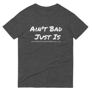 Ain't Bad - Just Is - Unisex T-Shirt