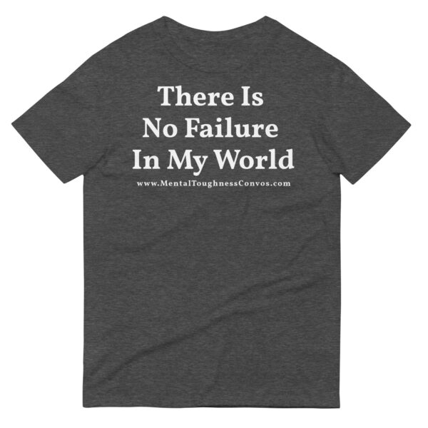 There Is No Failure In My World - Unisex T-shirt