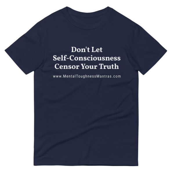 Don't Let Self-Consciousness Censor Your Truth - Unisex T-shirt