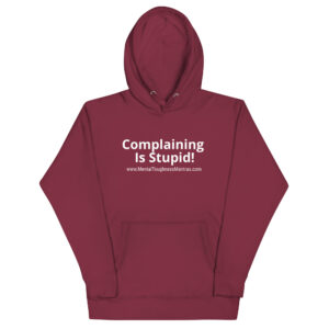 Complaining Is Stupid! - Hoody