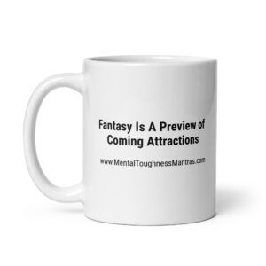 Fantasy Is A Preview of Coming Attractions - Mug