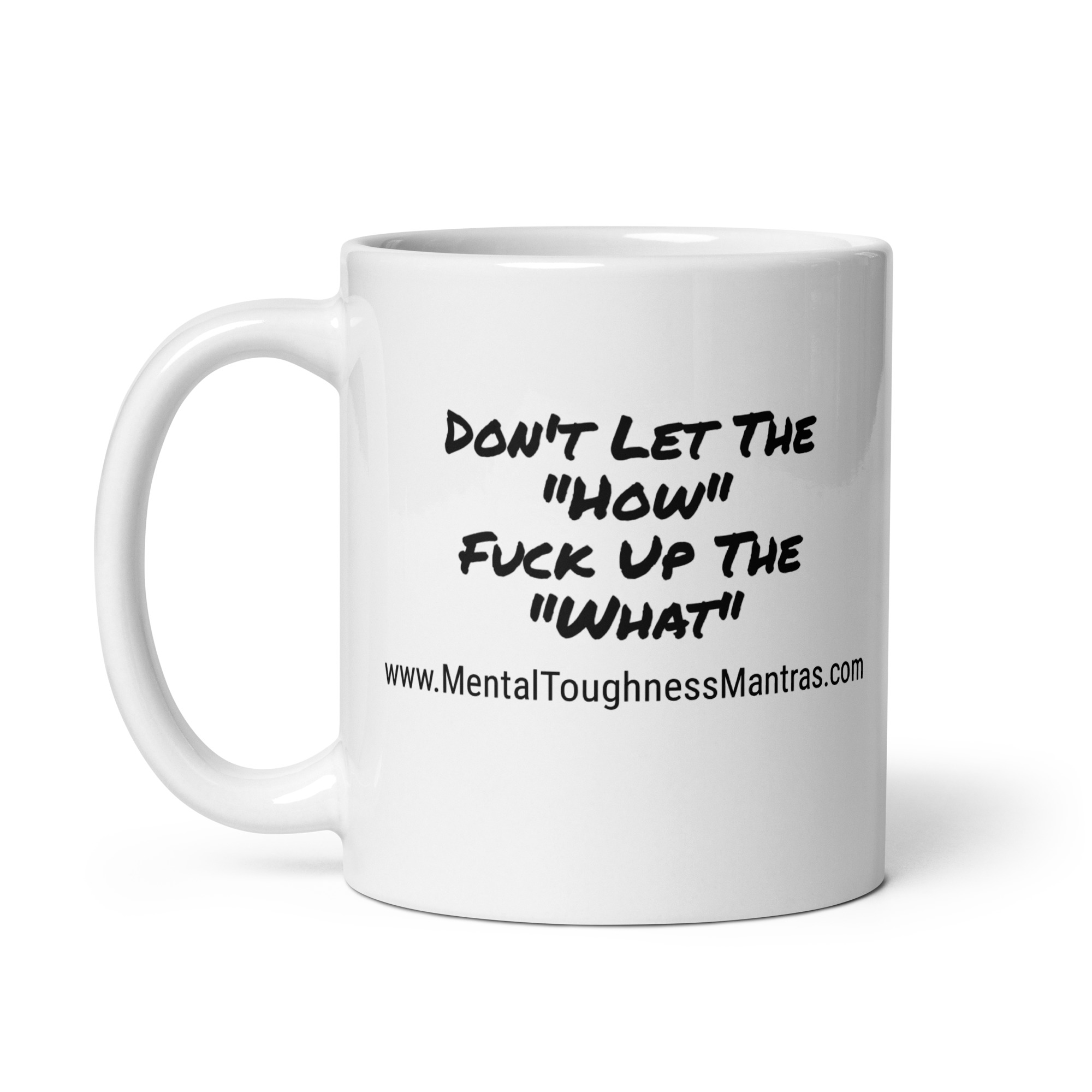 Don't Let The "How" Fuck Up The "What" - White Glossy Mug - Image 3