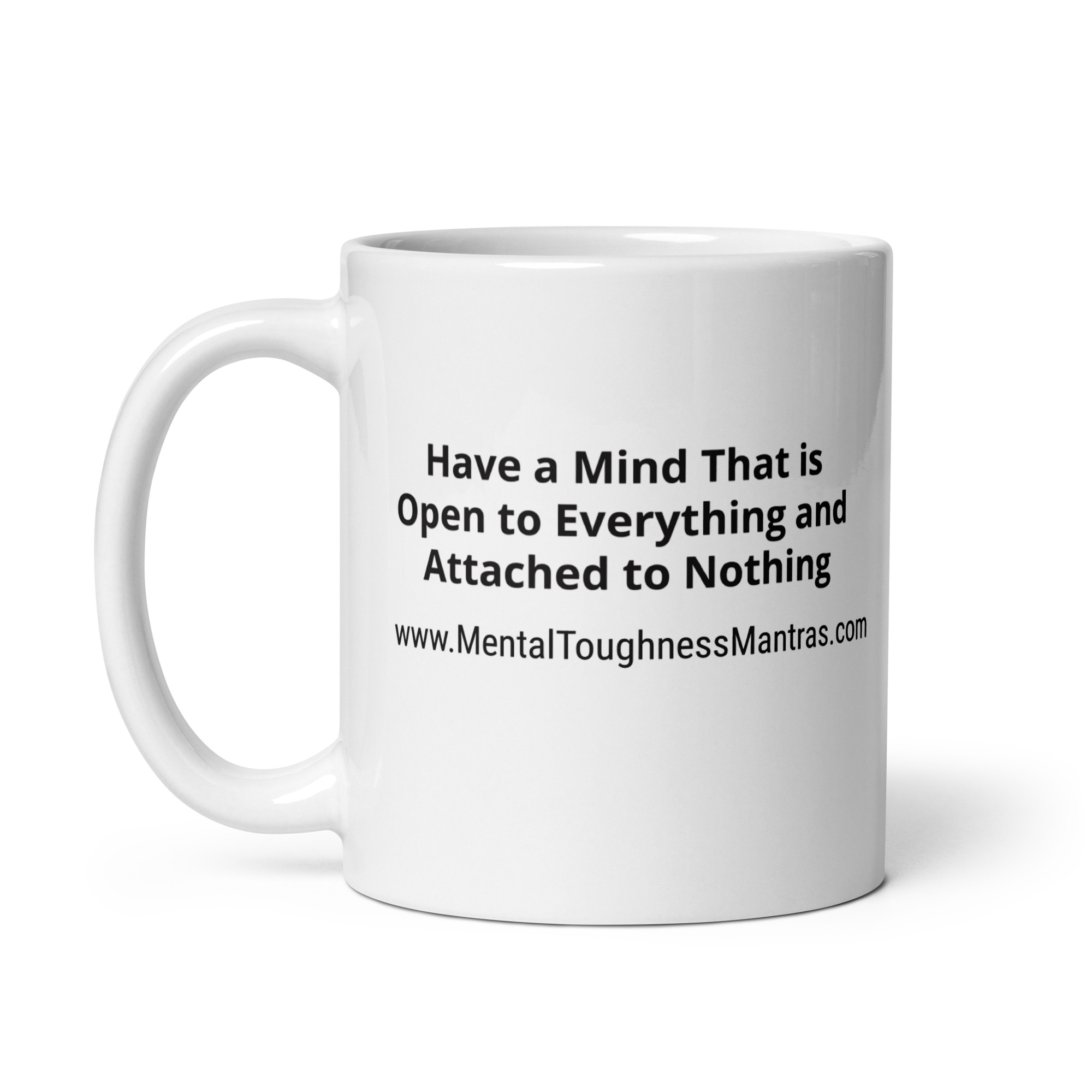 Have a Mind That is Open to Everything and Attached to Nothing - White Glossy Mug - Image 3