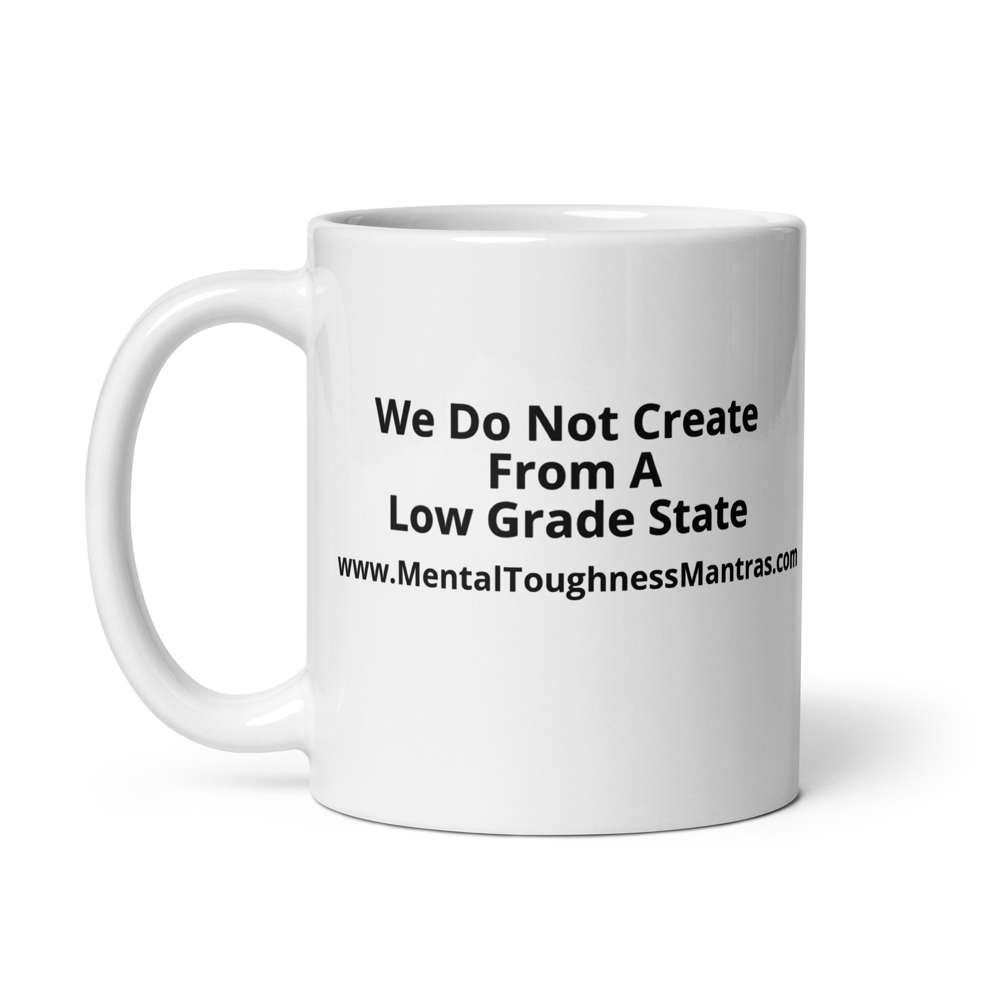 We Do Not Create From A Low Grade State - White Glossy Mug - Image 3