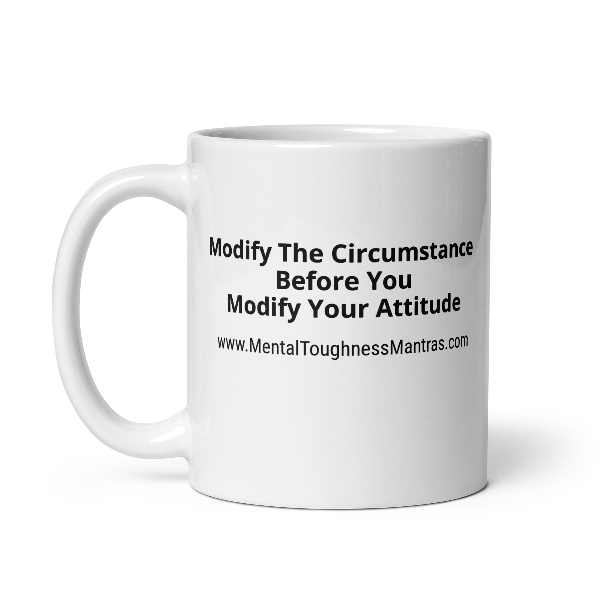 Modify The Circumstance Before You Modify Your Attitude - White Glossy Mug - Image 3