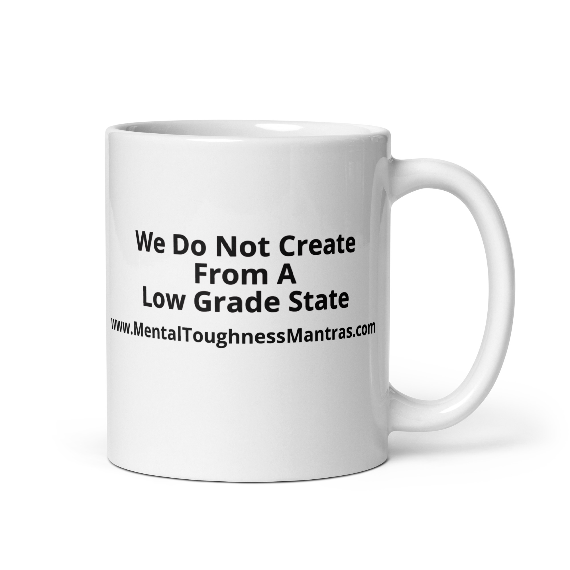 We Do Not Create From A Low Grade State - White Glossy Mug - Image 2