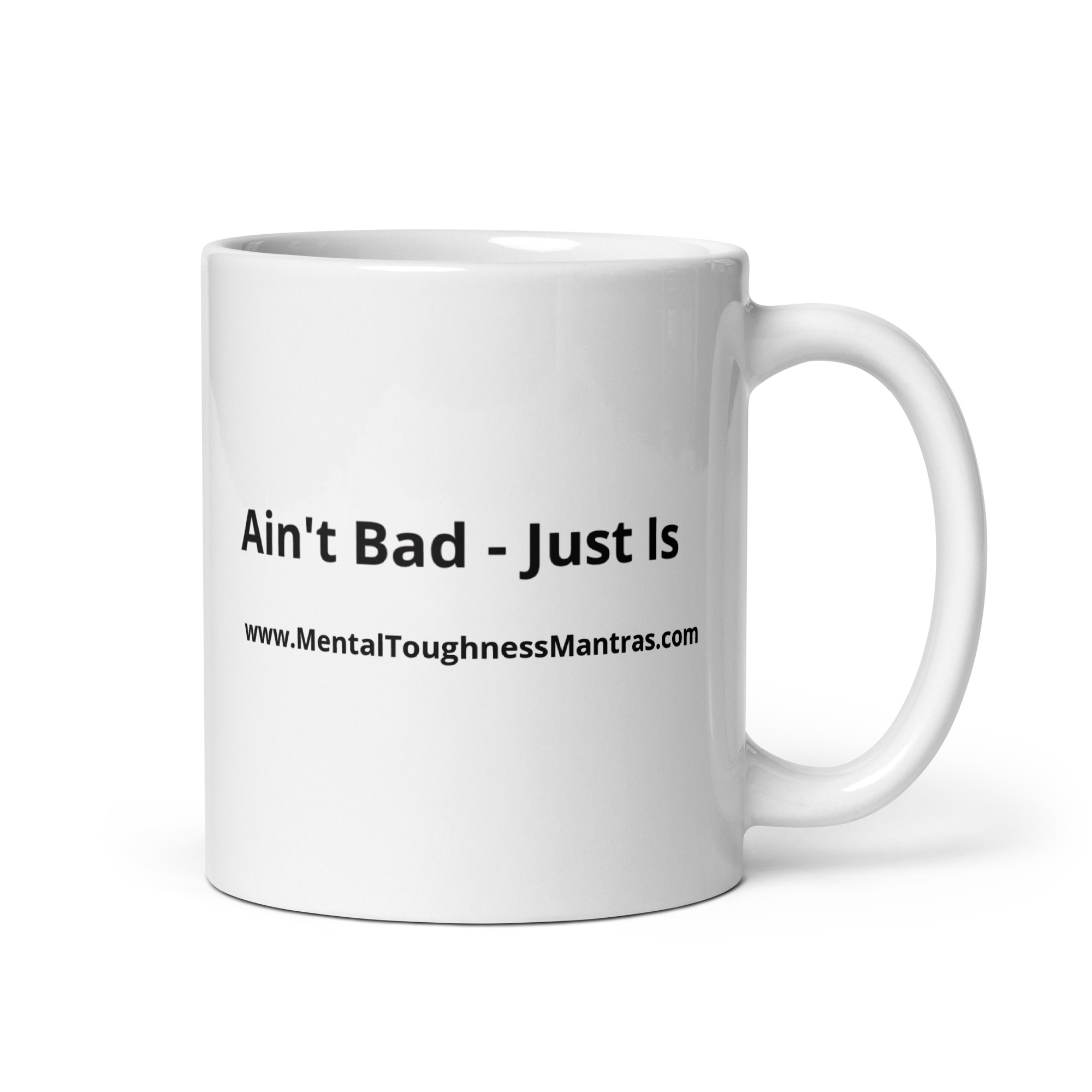 Ain't Bad - Just Is - White Glossy Mug - Image 2