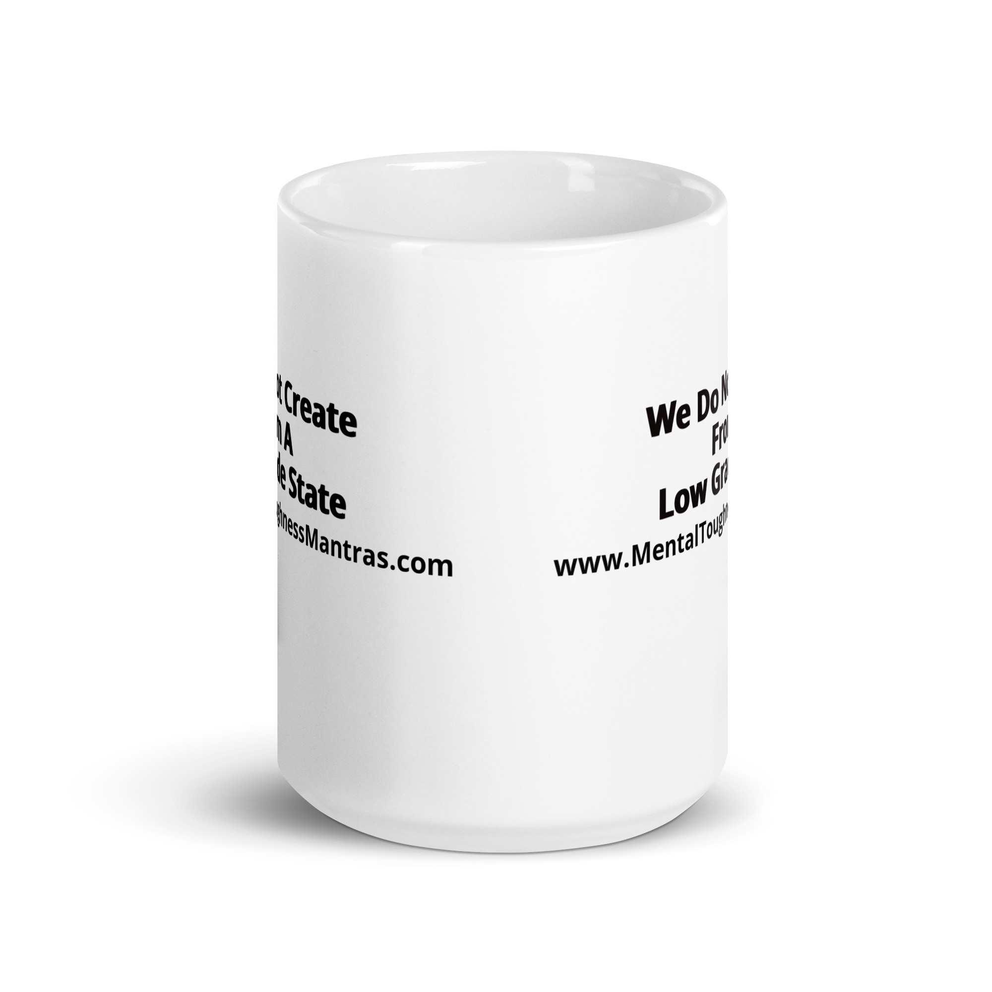 We Do Not Create From A Low Grade State - White Glossy Mug - Image 6