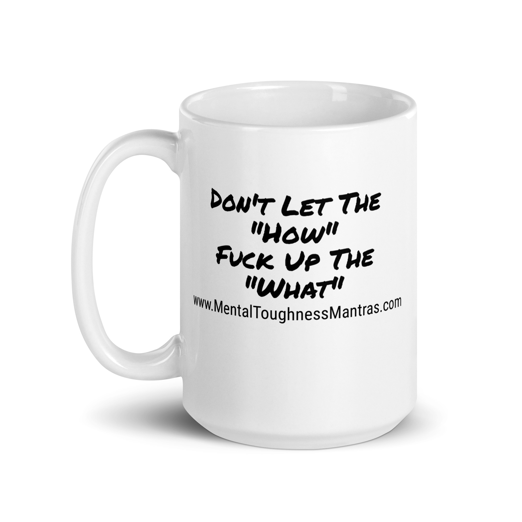 Don't Let The "How" Fuck Up The "What" - White Glossy Mug - Image 5