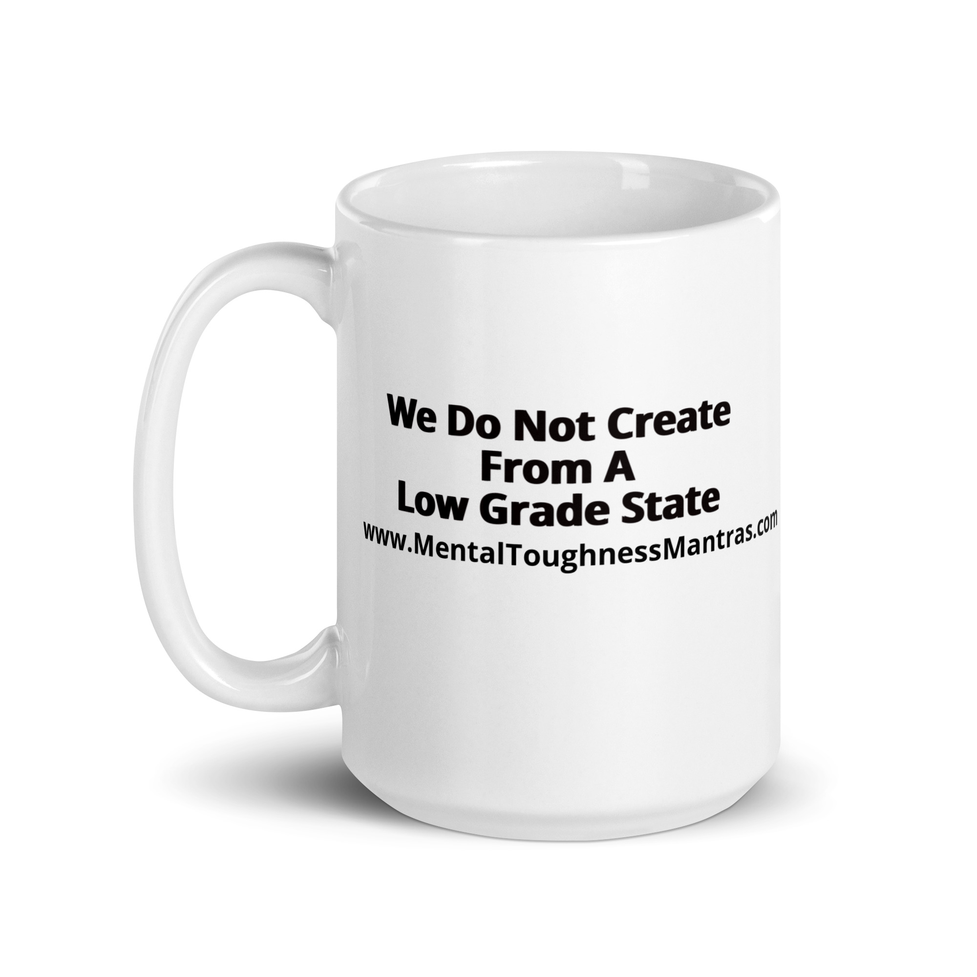 We Do Not Create From A Low Grade State - White Glossy Mug - Image 5