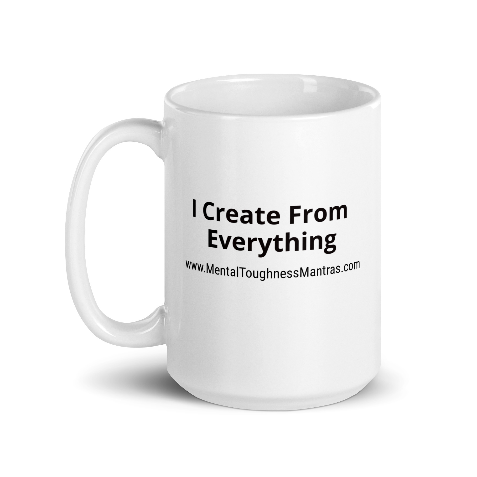 I Create From Everything - White Glossy Mug - Image 5