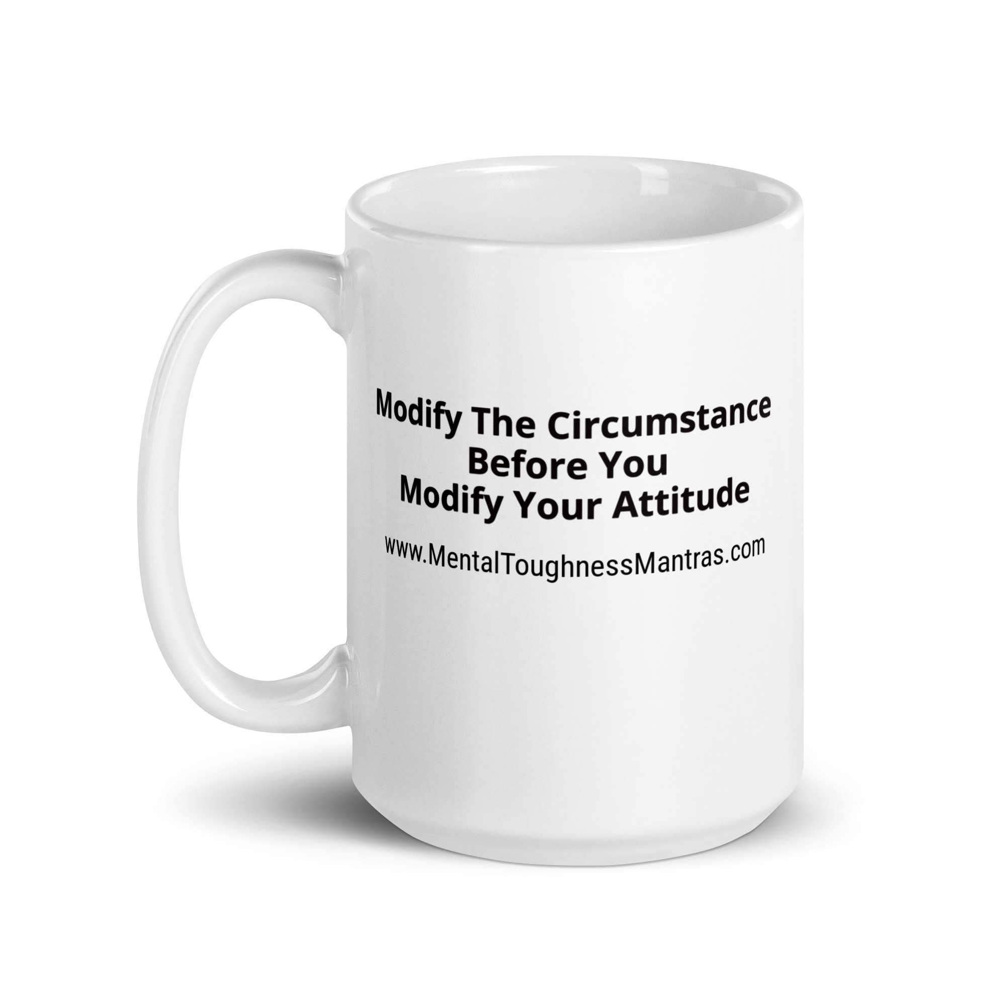 Modify The Circumstance Before You Modify Your Attitude - White Glossy Mug - Image 5