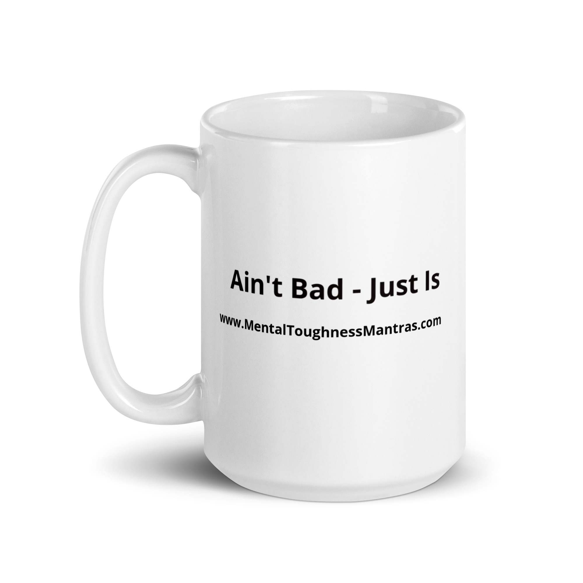 Ain't Bad - Just Is - White Glossy Mug - Image 5