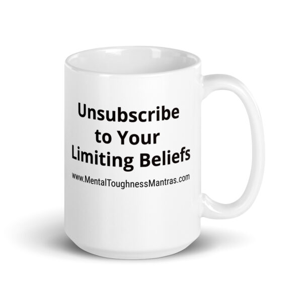 Unsubscribe to Your Limiting Beliefs - White Glossy Mug