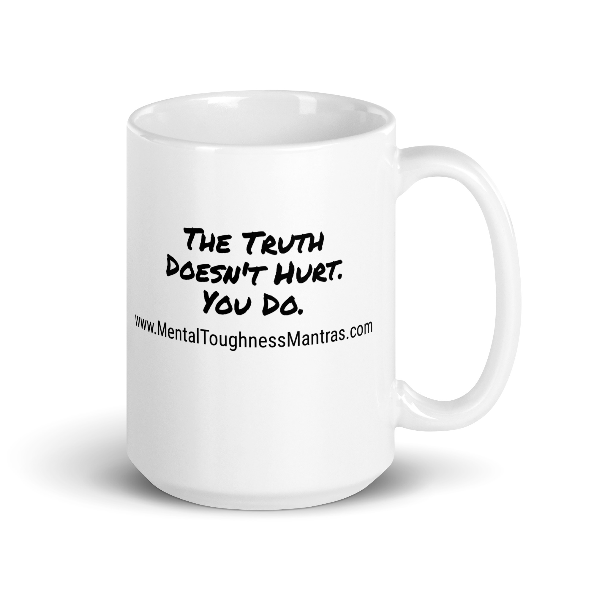 The Truth Doesn't Hurt. You Do. - White Glossy Mug