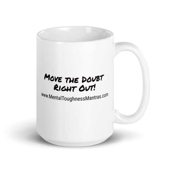 Move The Doubt Right Out - White Glossy Mug