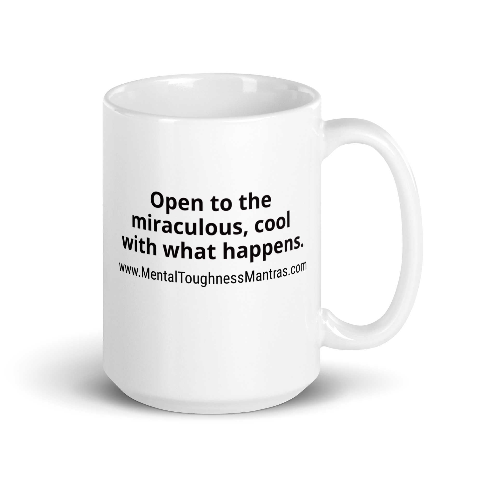 Open to the miraculous, cool with what happens. - White Glossy Mug