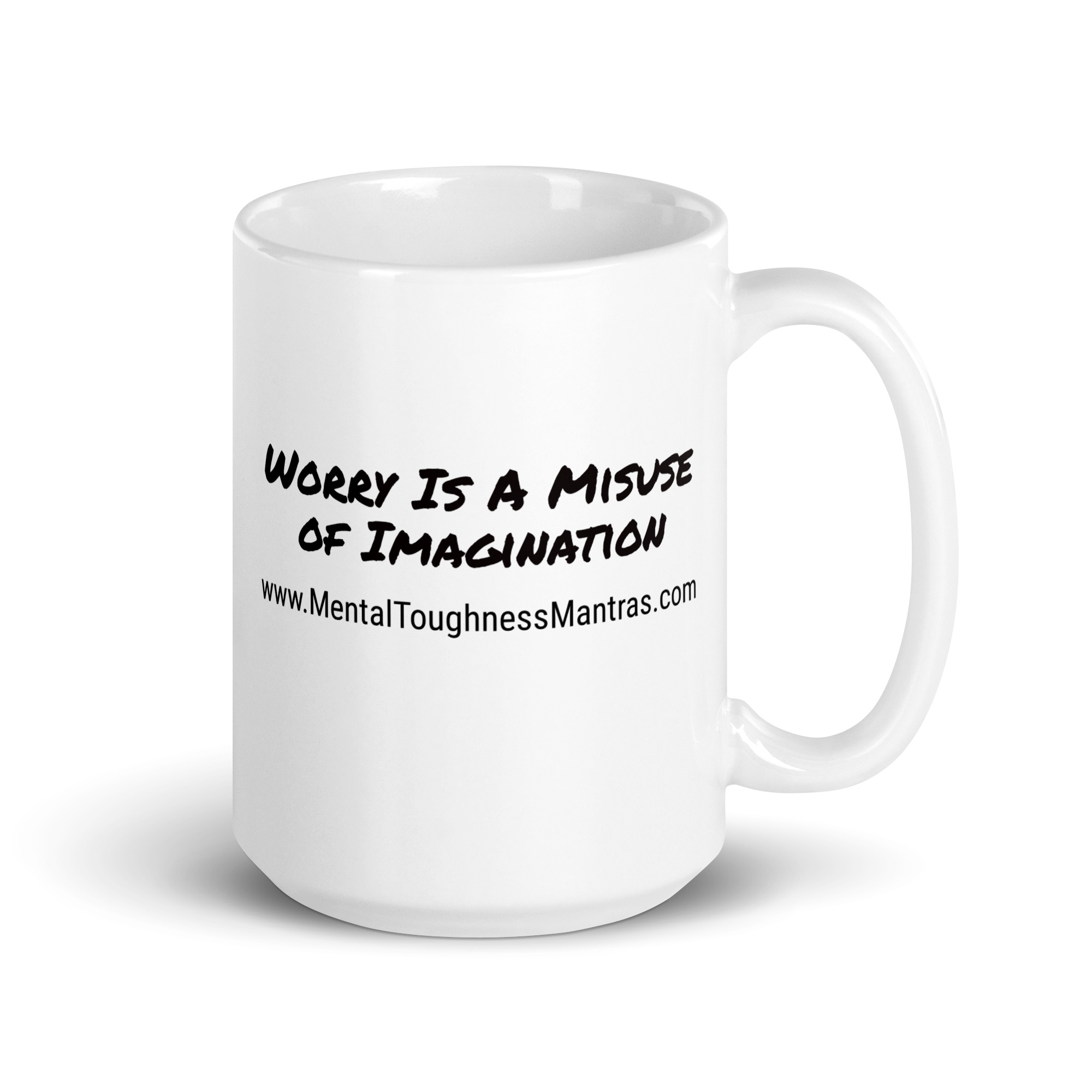 Worry Is A Misuse of Imagination - White Glossy Mug