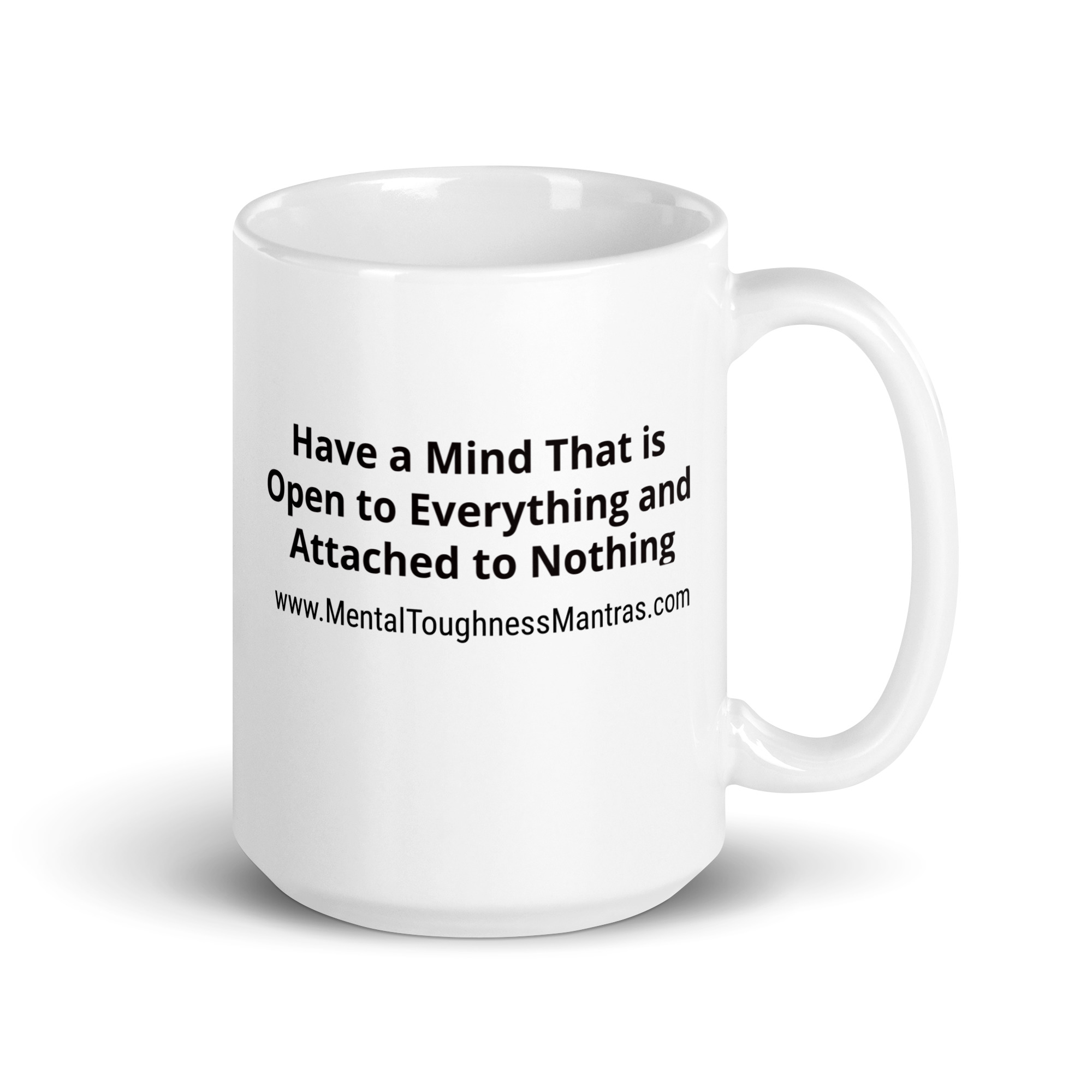 Have a Mind That is Open to Everything and Attached to Nothing - White Glossy Mug