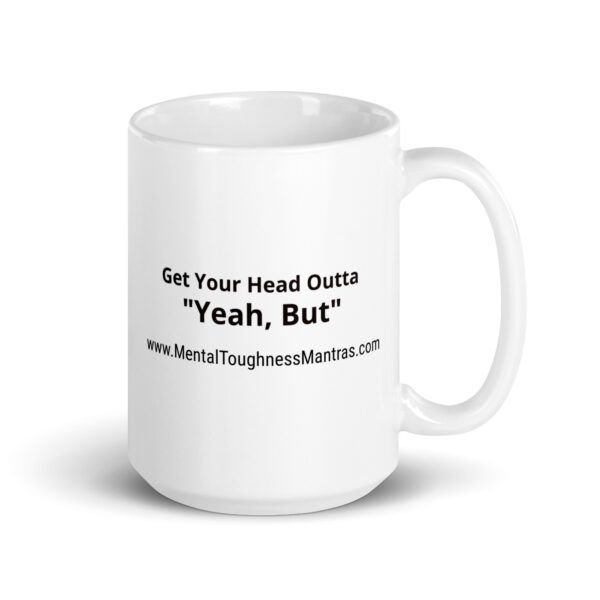 Get Your Head Outta "Yeah, But" - White glossy mug
