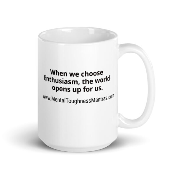 When we choose Enthusiasm, the world opens up for us - White Glossy Mug