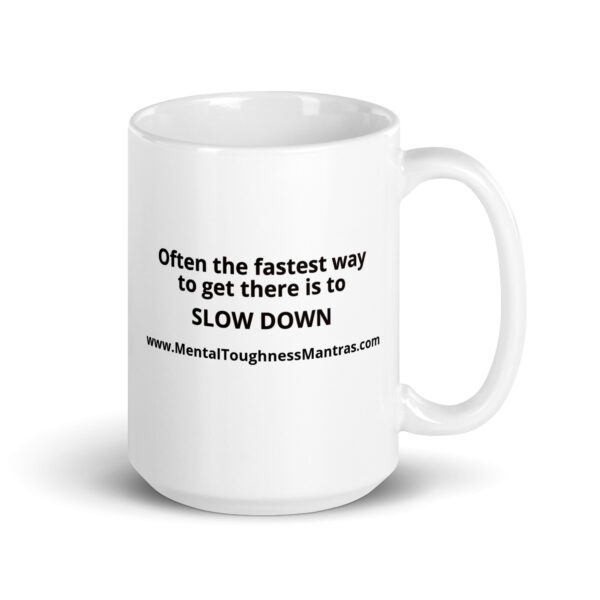 Often the fastest way to get there is to SLOW DOWN - White Glossy Mug