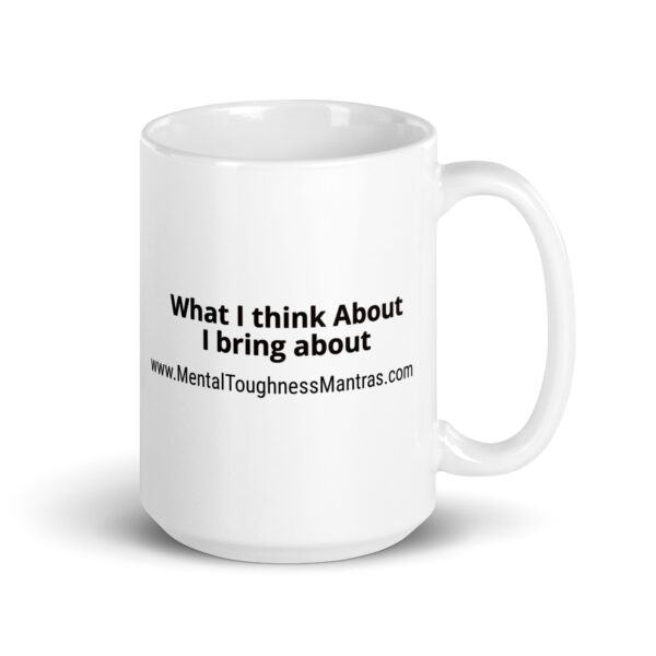 What I think About I bring about - White Glossy Mug