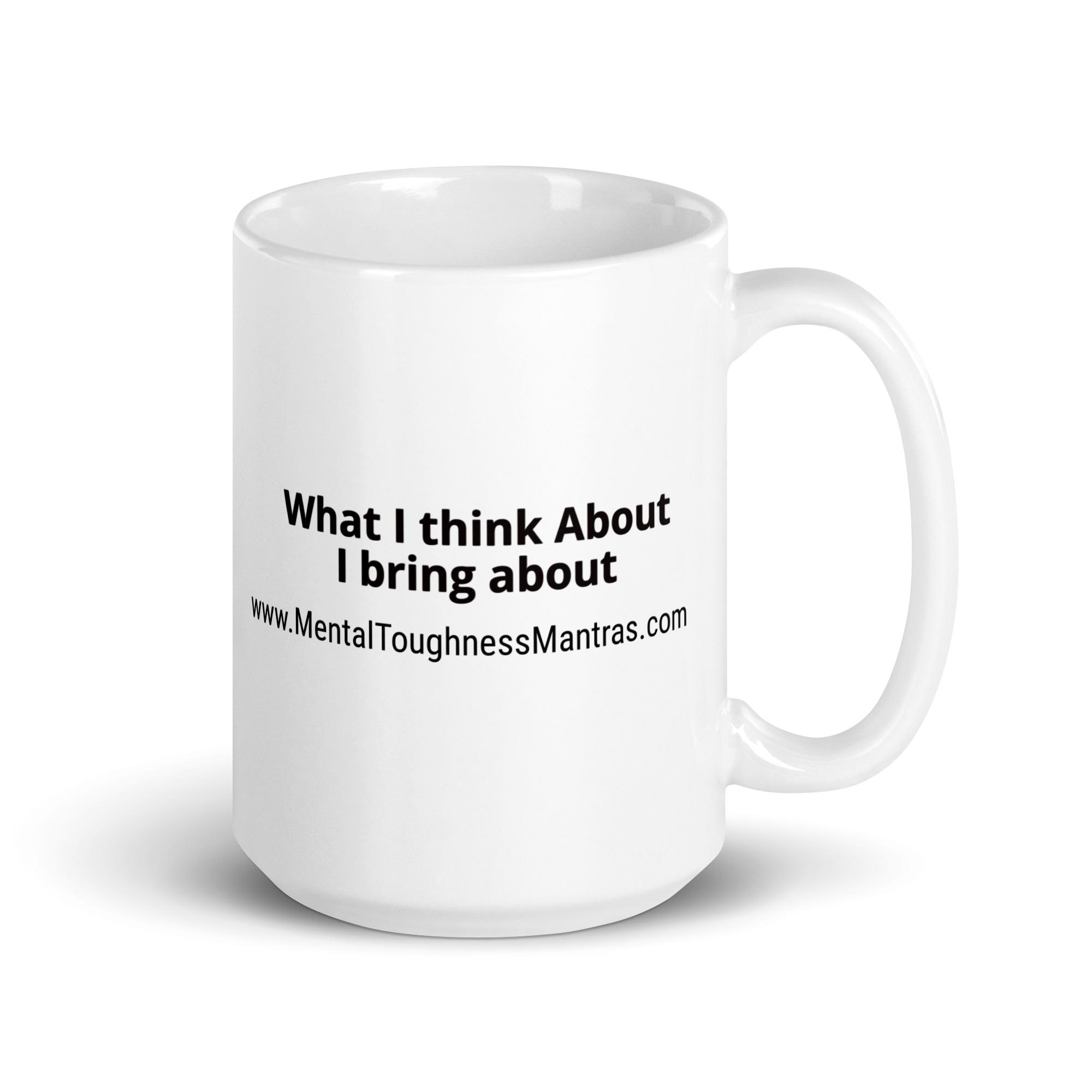 What I think About I bring about - White Glossy Mug