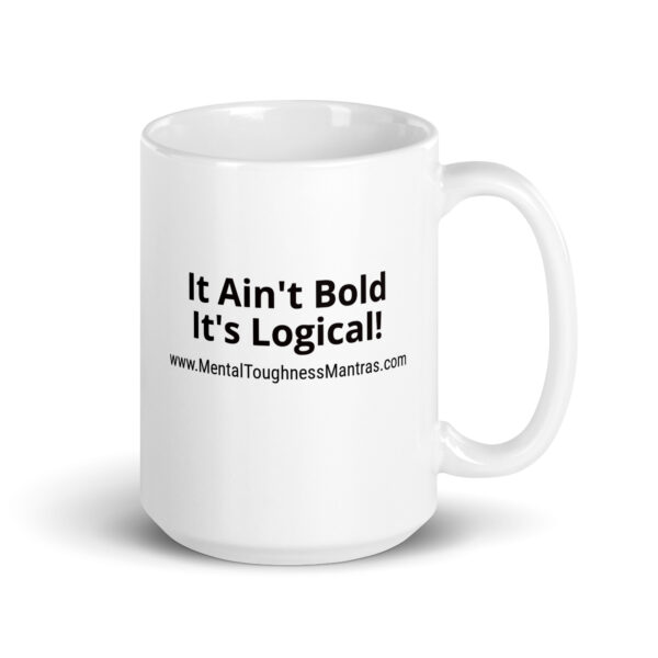 It Ain't Bold - It's Logical! - White Glossy Mug
