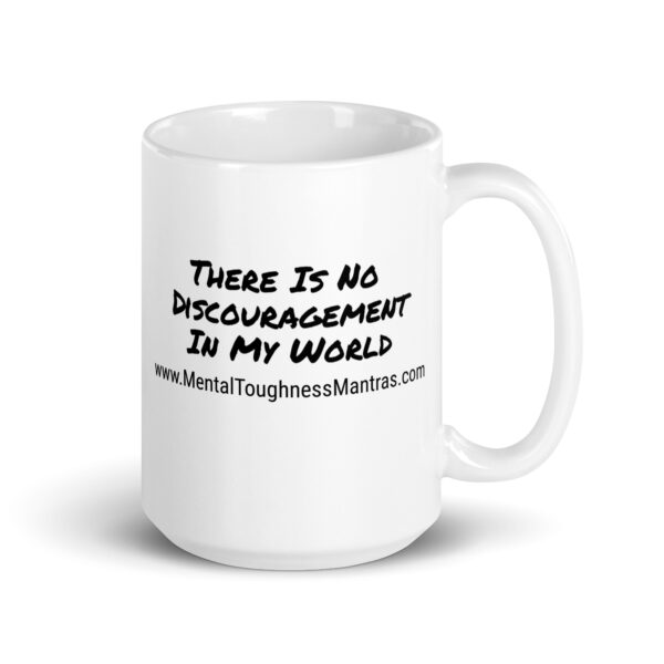 There Is No Discouragement In My World - White Glossy Mug