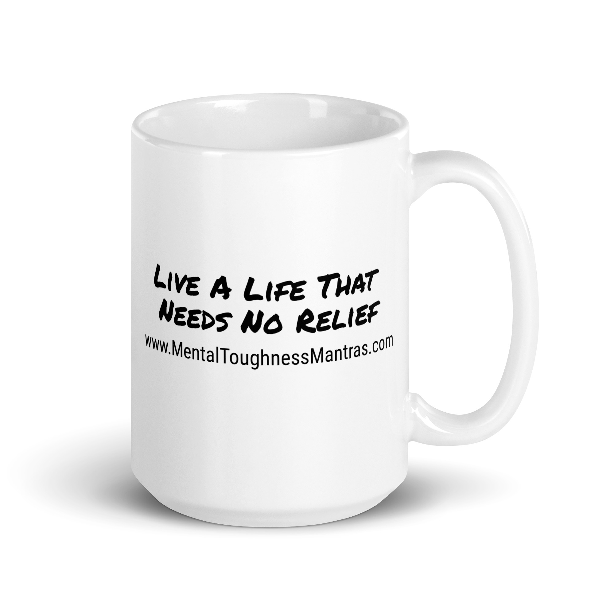 Live A Life That Needs No Relief - White Glossy Mug