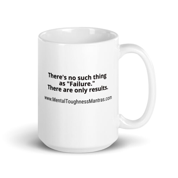 There's no such thing as "Failure." There are only results. - White Glossy Mug