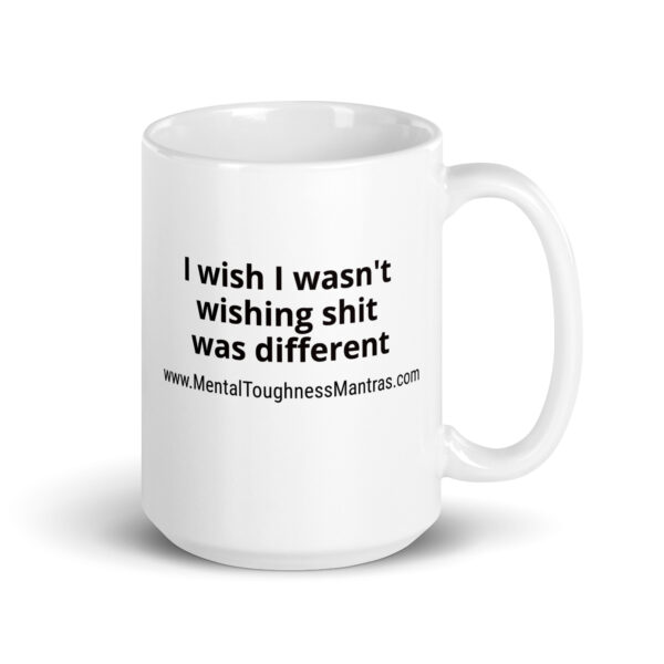 I wish I wasn't wishing shit was different - White Glossy Mug