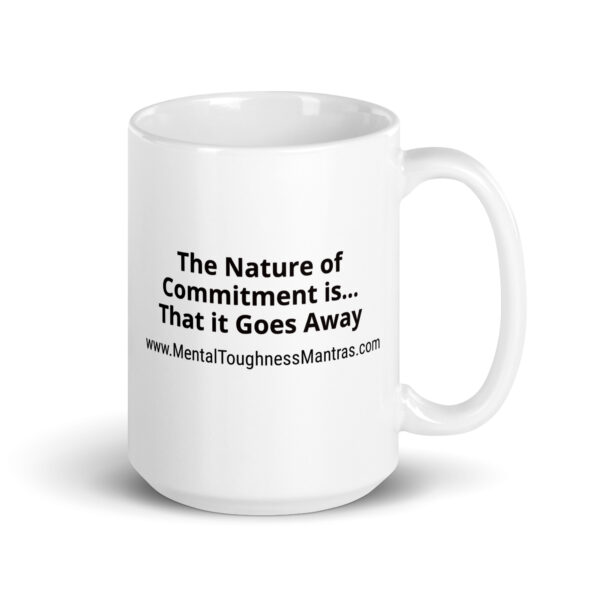 The Nature of Commitment is… That it Goes Away - White Glossy Mug
