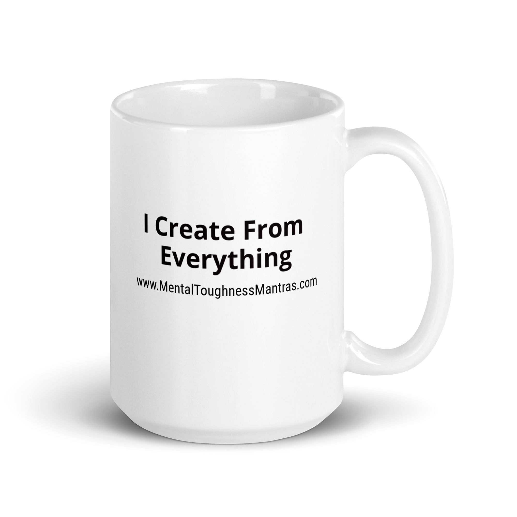 I Create From Everything - White Glossy Mug