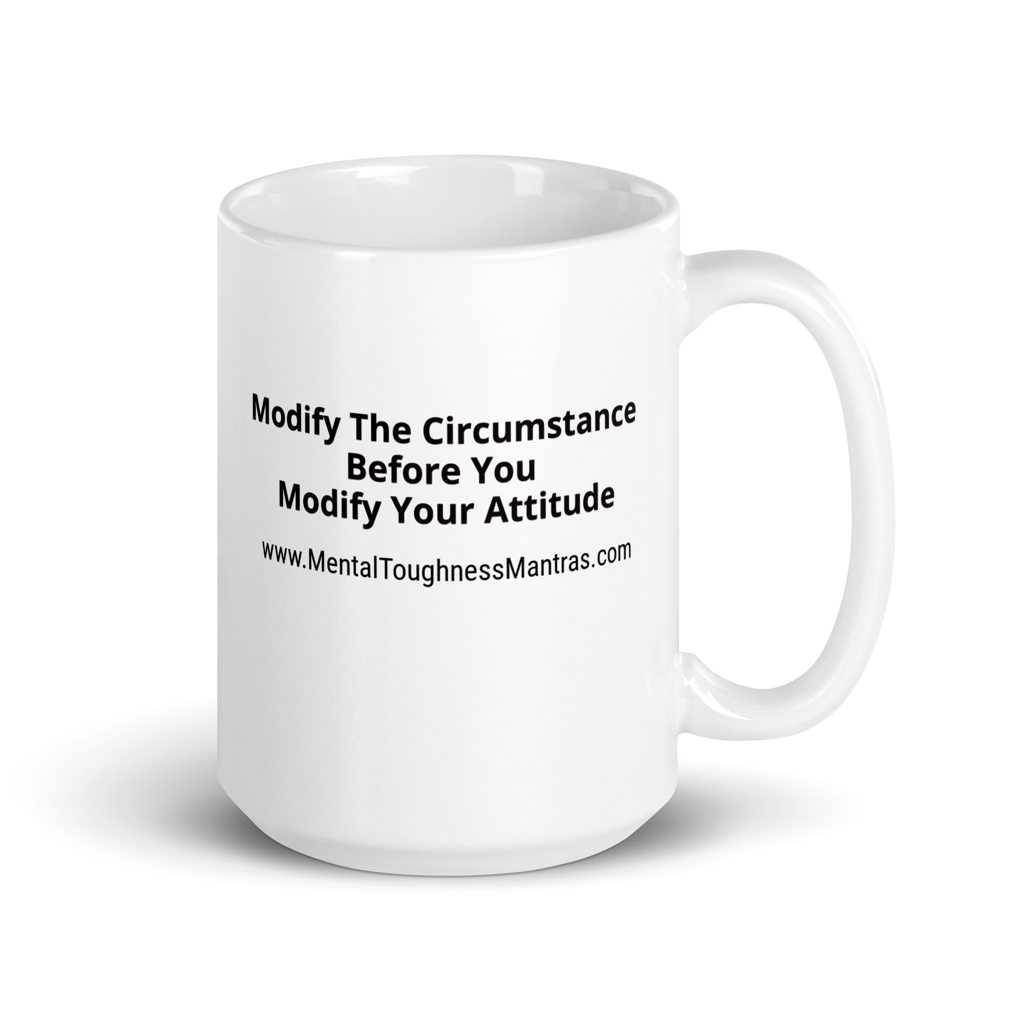 Modify The Circumstance Before You Modify Your Attitude - White Glossy Mug