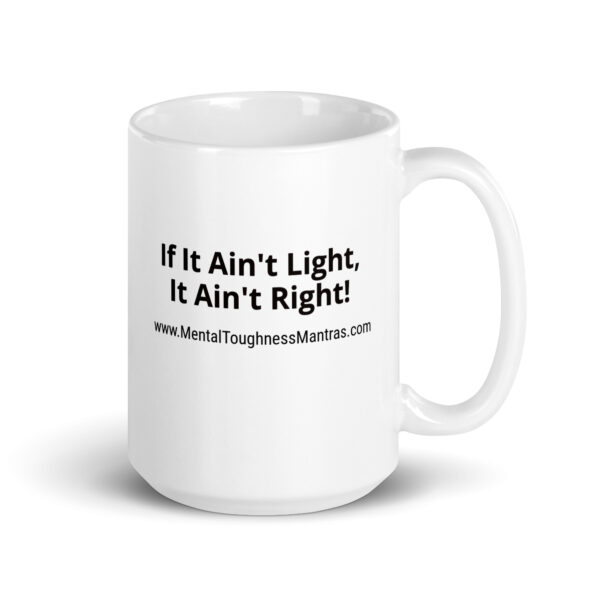 If It Ain't Light, It Ain't Right! - White Glossy Mug