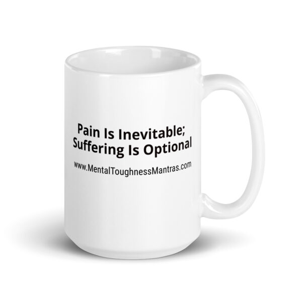 Pain Is Inevitable; Suffering Is Optional - White Glossy Mug