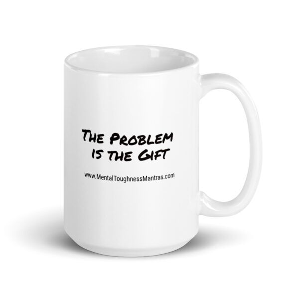 The Problem is the Gift - White Glossy Mug