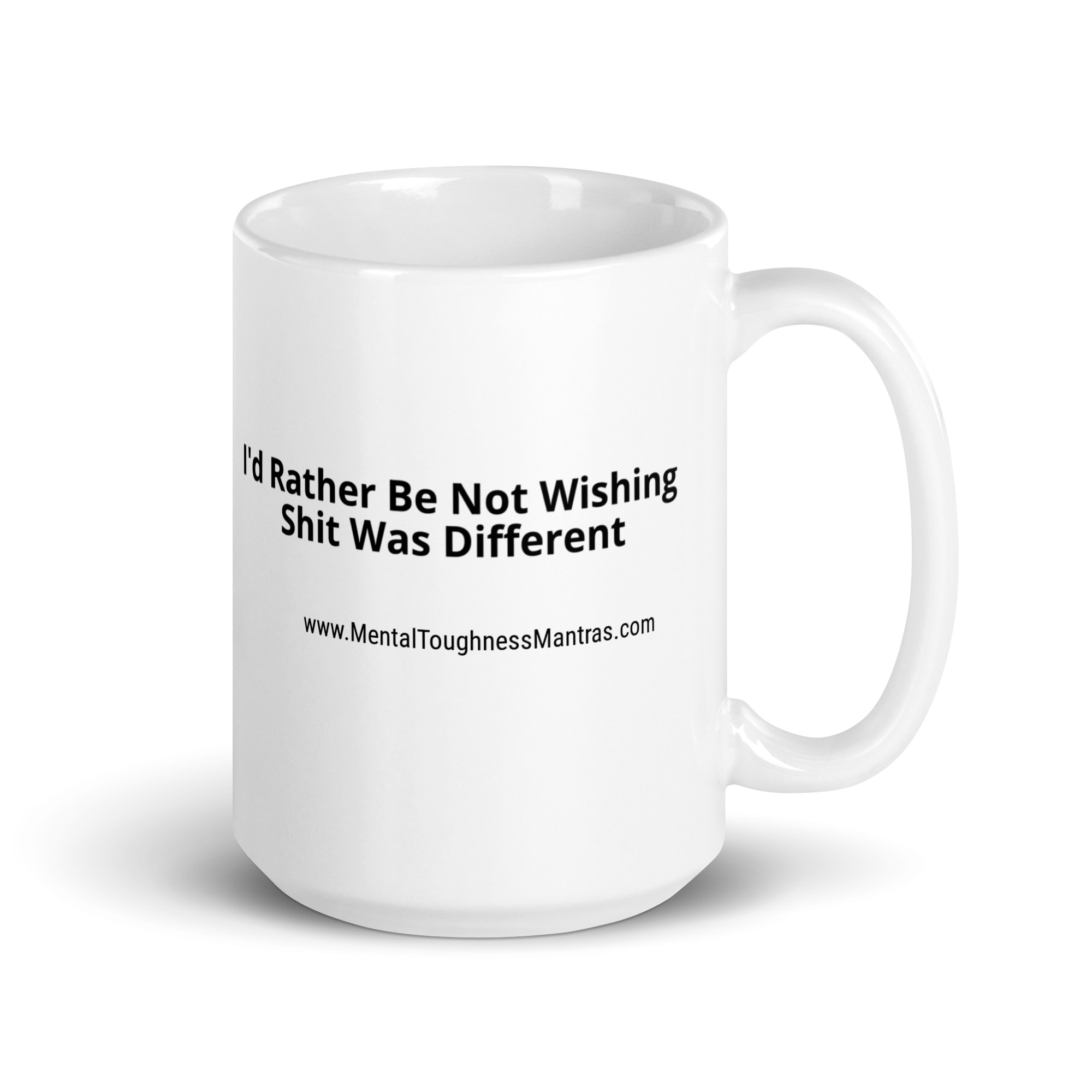 I'd Rather Be Not Wishing Shit Was Different - White Glossy Mug